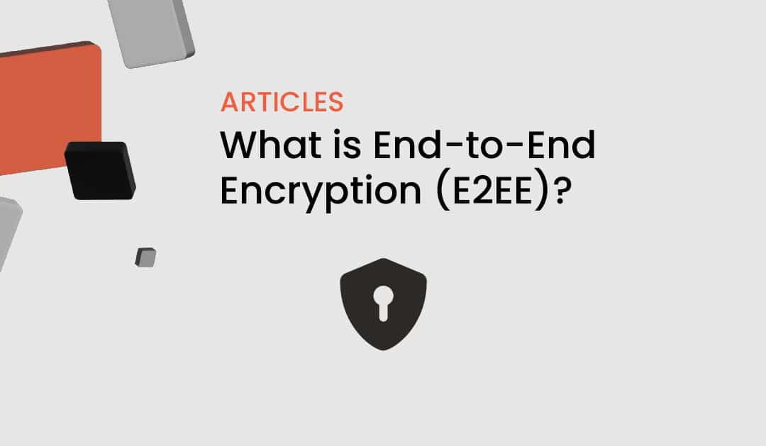 What is End-to-End Encryption (E2EE)?