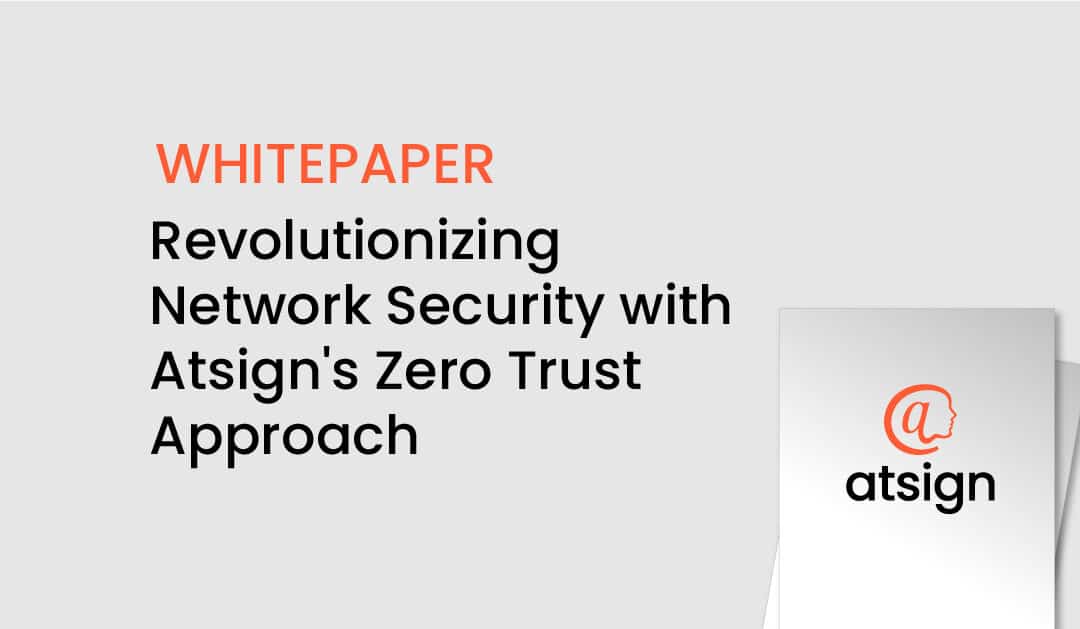 White Paper: Atsign’s Zero Trust Network Security