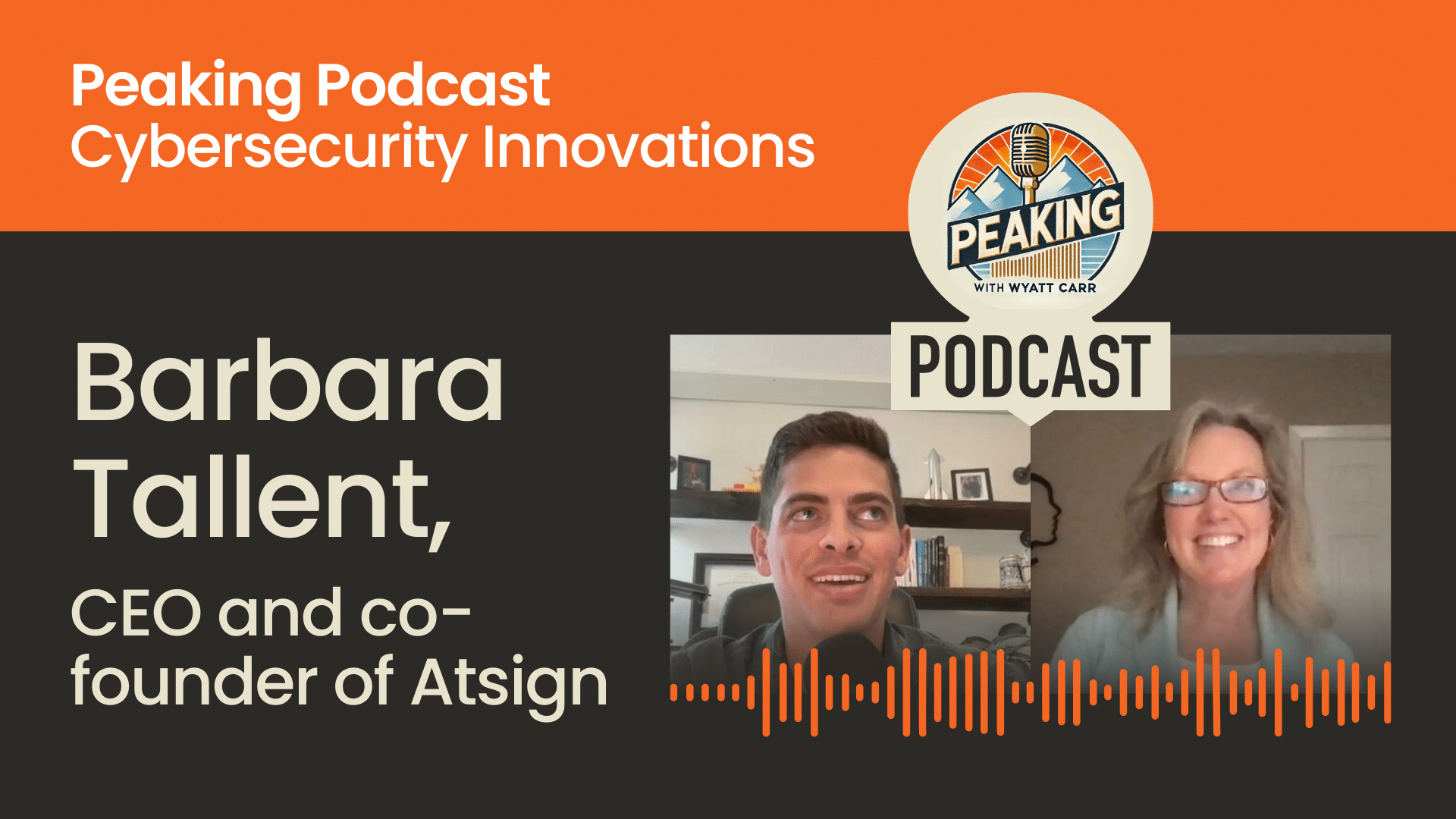 Zoom interview still from The Peaking Podcast. Host Wyatt Carr smiles as he speaks into a large microphone, interviewing Atsign CEO and co-founder Barbara Tallent, who smiles on her separate video feed.