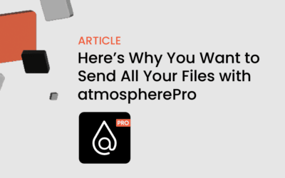 Here’s Why You Want to Send All Your Files with atmospherePro
